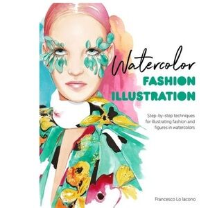 Watercolor Fashion Illustration: Step By Step Techniques